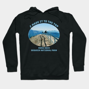"I Made it to the Top" Moro Rock, Sequoia National Park, California Hoodie